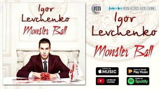 Igor Levchenko - Monster Ball | Official Audio