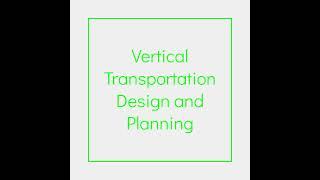 Tall Building Advanced - Module 2 | Vertical Transportation Design and Planning