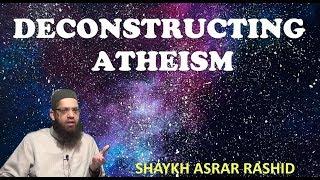 Deconstructing Atheism - Asrar Rashid (Official)