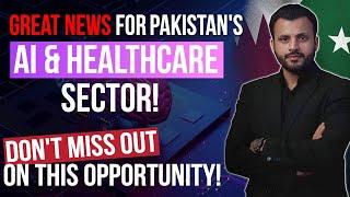 Good News for Pakistan's AI Sector & Healthcare Industry!