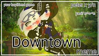 Downtown_Peter x Y/N_your boyfriend game