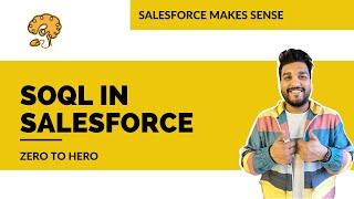 SOQL in Salesforce | EXPLAINED | Salesforce Makes Sense