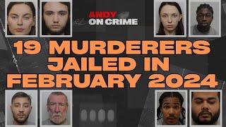 19 MURDERERS JAILED in FEBRUARY 2024 in ENGLAND #crime
