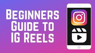 Beginners Guide to Instagram Reels - How to Make Reels on IG