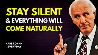STAY SILENT AND EVERYTHING WILL COME NATURALLY | Best Motivational Speeches Compilation by Jim Rohn