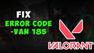 How to Fix Valorant Error Code VAN 185 | Full Guide