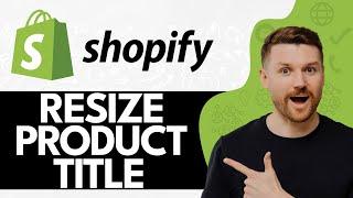 How To Resize Product Title Size On Product Page In Shopify (2024)