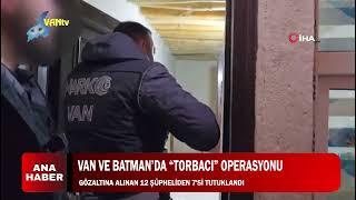 VAN VE BATMAN’DA “TORBACI” OPERASYONU