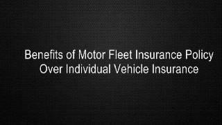 Benefits of Motor Fleet Insurance Policy Over Individual Vehicle Insurance