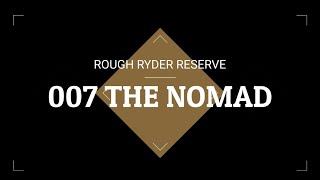 THE ROUGH RYDER RESERVE 007 THE NOMAD
