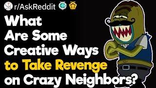 What Are Some Creative Ways to Take Revenge on Crazy Neighbors?