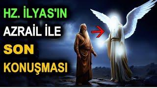 Hz. İlyas’ın Azrail İle Son Konuşması!