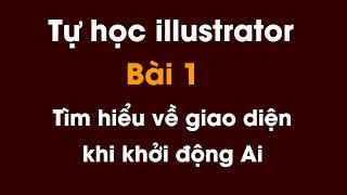 Tự học illustrator cho người mới bắt đầu | Bài 1: Tìm hiểu về giao diện khởi động Ai