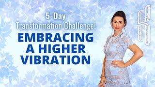 Our 5-Day Transformation Challenge! ELEVATE YOUR VIBRATION and MANIFEST YOUR DREAM LIFE!