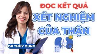 Cách Đọc Xét Nghiệm Đánh Giá Chức Năng Thận |Dr Thùy Dung