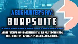 A Bug Hunter's Favourite: Burpsuite | Tutorial, Configuration, Extenders | T3raByt3