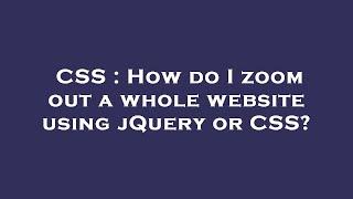 CSS : How do I zoom out a whole website using jQuery or CSS?