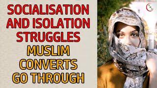 Socialisation And Isolation Struggles Muslim Converts Go Through ᴴᴰ