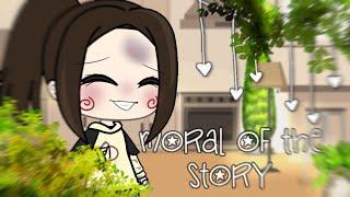 moral of the story  GLMV ~ gacha life