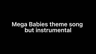 Mega Babies theme song (episode version)