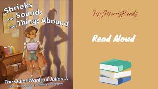 SHRIEKS AND SOUNDS AND THINGS ABOUND!  (THE QUIET WANTS OF JULIEN J.) Read Aloud