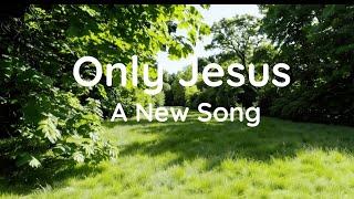 A New song (8) | Only Jesus | You're my shelter, my everything.