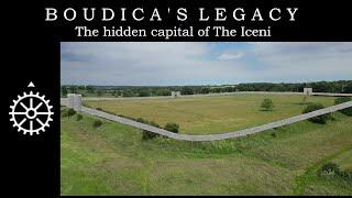 BOUDICA'S LEGACY - The hidden capital of the Iceni