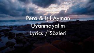 Pera & Işıl Ayman - Uyanmayalım (Lyrics)