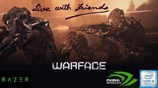 Just chilling WITH Friends in WARFACE!!!!!!!!!!!!!!! Live Stream