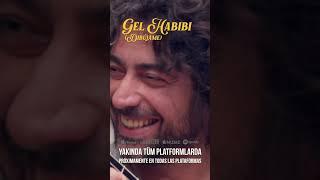 “GEL HABİBİ”