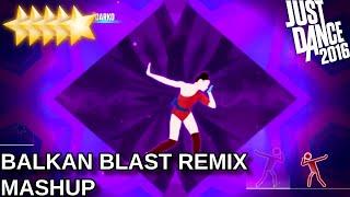 Just Dance 2016 | Balkan Blast Remix - Mashup