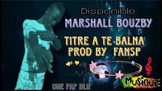 Marshall Bouzby Titre a Te BALNA PROD BY FANSP (2023)