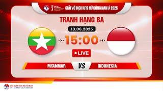  Trực tiếp: MYANMAR - IDONESIA  |15:00-18.6.2025| GIẢI VÔ ĐỊCH U19 NỮ ĐÔNG NAM Á 2025