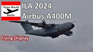 ILA 2024: Airbus A400M Best Of Flying Display // Bundeswehr Luftwaffe *54+22*