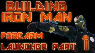 BUILDING IRON MAN - FOREARM LAUNCHER Part 1