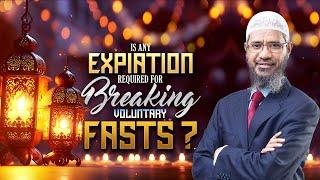 Is any Expiation Required for Breaking Voluntary Fasts? - Dr Zakir Naik