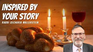 Inspired By Your Story - Rabbi Zecharia Wallerstein ZT'L (A Shabbat Story You Will Never Forget!)