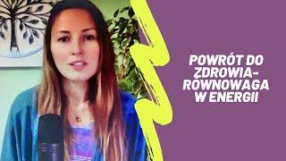 Powrót do zdrowia- równowaga w Energiach