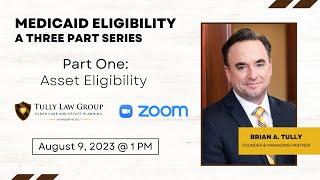 MEDICAID ELIGIBILITY (A 3 Part Series) | Part One: Asset Eligibility | Tully Law Group, PC