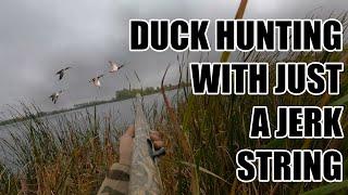 DUCK HUNTING WITH JUST A JERK STRING