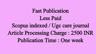 Less paid fast publication (1 week) scopus indexed / ugc care list journal 2021 / multidisciplinary