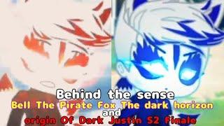 Origin of Dark Justin S2 Finale and Bell The Pirate Fox the Dark Horizon (Behind the Sense)