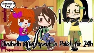 Elizabeth Afton speak in Polish for 24h. | Very bad English | My AU | FNaF × Gacha Club (Original?)