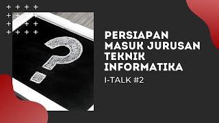 Persiapan Masuk Kuliah Jurusan Teknik Informatika (I-TALK)