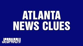 Atlanta News Clues | Category | JEOPARDY!