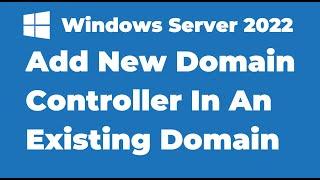 32. Add A New Domain Controller In An Existing Domain | Windows Server 2022