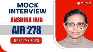 ANSHIKA JAIN  | | RANK 278 | |  UPSC 2024 | |  Mock Interview | | APTI PLUS