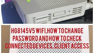 HG8145V5 WIFI,how to change password and how to check connected devices