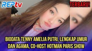 TERBARU! BIODATA TENNY AMELIA PUTRI, LENGKAP UMUR & AGAMA, CO-HOST HOTMAN PARIS SHOW