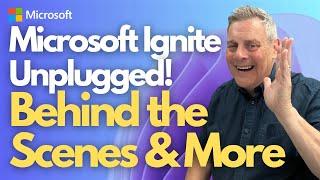 Microsoft Ignite Unplugged.  The Ultimate Behind the Scenes Guide